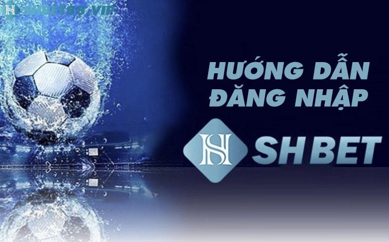 Cách đăng nhập Shbet không bị chặn