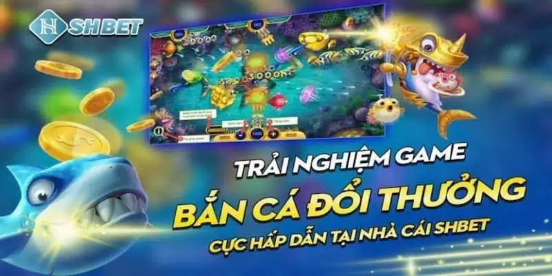 Cách tham gia bắn cá Shbet cực hay cho người mới